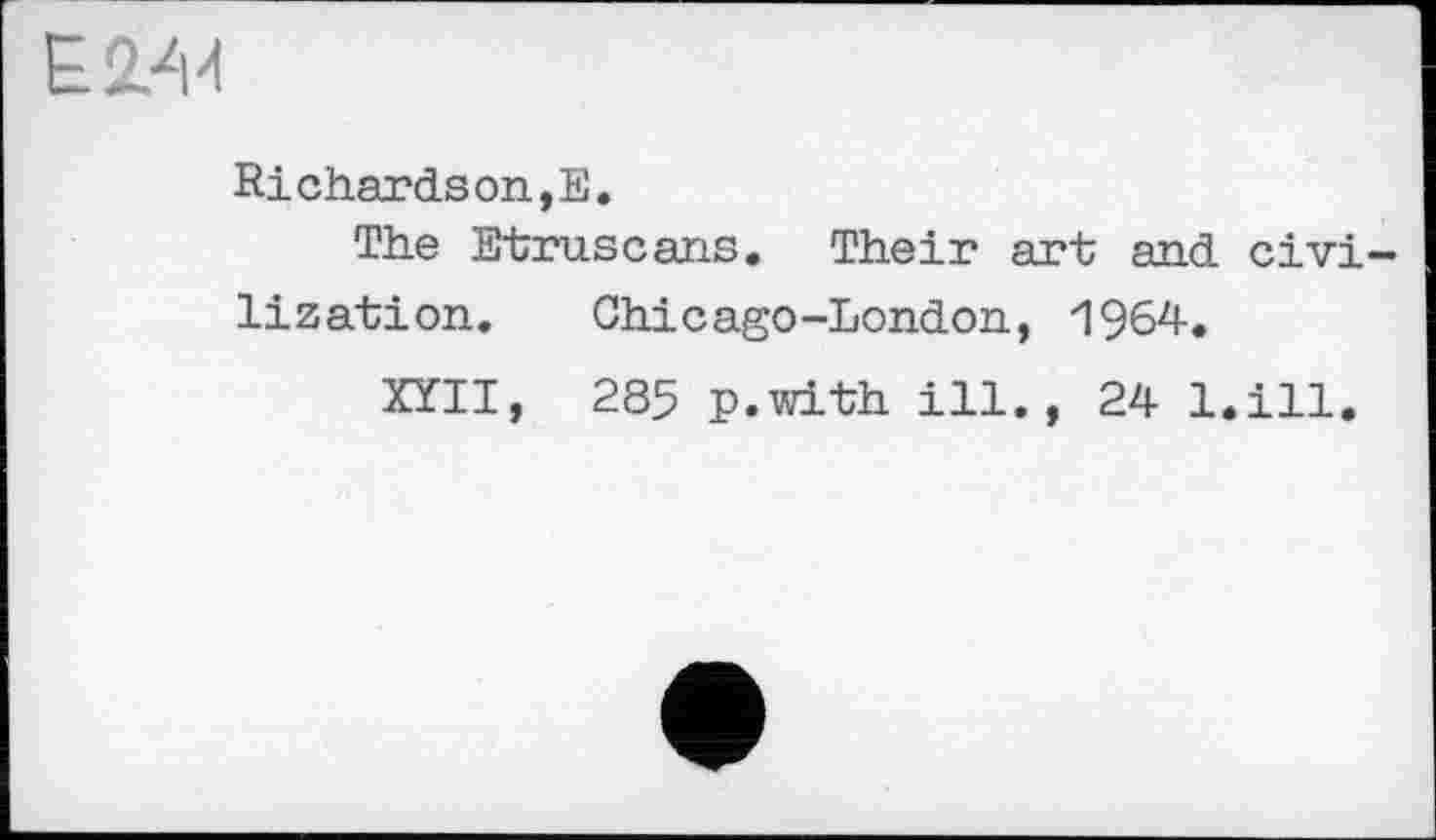 ﻿Е2/И
Richardson,Е.
The Etruscans. Their art and civilization.	Chicago-London, 1964.
XYII, 285 p.with ill., 24 l.ill.